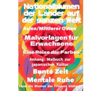 Nationalblumen der Länder der Welt: Asien und Naher Osten: Malbücher für Erwachsene Eine Reise der Farben