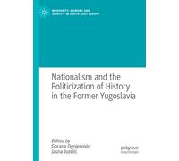 Nationalism and the Politicization of History in the Former Yugoslavia - 2022