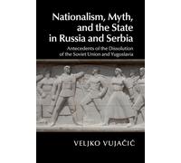 Nationalism, Myth, and the State in Russia and Serbia: Antecedents of the ...
