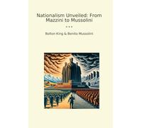 Nationalism Unveiled: From Mazzini to Mussolini