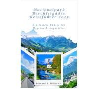 Nationalpark Berchtesgaden Reiseführer 2025: Ein Insider-Führer für Bayerns Alpenparadies