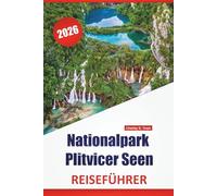 Nationalpark Plitvicer Seen REISEFÜHRER 2026: Naturpfade, malerische Aussichtspunkte, Tierbeobachtungen, Besuchertipps und Tagesplanung in Kroatiens Nationalparkregion