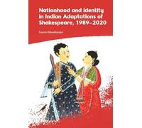 Nationhood and Identity in Indian Adaptations of Shakespeare, 1989-2020