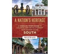 Nation's Heritage: A Town-By-Town Guide to Colonial and Revolutionary War History in the South