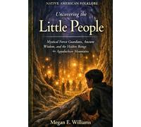 Native American Folklore: Uncovering the Little People - Mystical Forest Guardians, Ancient Wisdom, and the Hidden Beings of the Appalachian Mountains