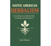 Native American Herbalism: An Introduction to Traditional Plant Knowledge and Historical Uses
