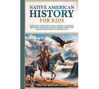 Native American History for Kids: Explore Timeless Tales, Myths, Legends, Bedtime Stories & Much More from The Native Indigenous Americans