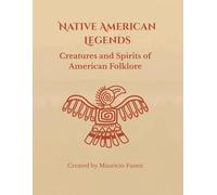 Native American Legends: Creatures and Spirits of American Folklore
