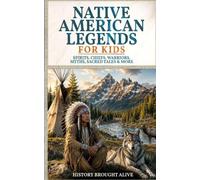 Native American Legends for Kids: Spirits, Chiefs, Warriors, Myths, Sacred Tales & More