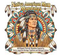 Native American Men Mandalas: 48 Elegant Portrait Mandalas Inspired by Native American Heritage, Traditions and Spiritual Culture