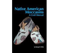 Native American Moccasins: A Craft Manual