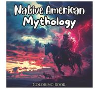 Native American Mythology: Ancient Coloring Book For All Ages.: A Stunning Collection of Spirit Animals, Legends, and Tribal Art from Indigenous ... & Educational Fun for Kids, Teens, and Adults