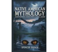 Native American Mythology: Ancient Monsters, Guardian Spirits, Cultural Legends: 9