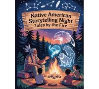 Native American Storytelling Night Tales by the Fire: A magical coloring book of spirit animals, elders, and legends passed down by the firelight