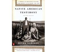 Native American Testimony: A Chronicle of Indian-White Relations from Prophecy to the Present, 1492-2000