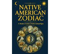 Native American Zodiac: A Modern Guide to Twelve Animal Signs