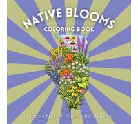 Native Blooms Coloring Book: Illinois Native Plants for Adults: A Detailed Botanical Coloring Book Featuring Midwest Wildflowers, Prairie Plants & Pollinator Garden Favorites