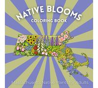 Native Blooms Coloring Book: Massachusetts Native Plants for Adults: A Detailed Botanical Coloring Book Featuring Northeast Wildflowers, Plants & Pollinator Garden Favorites