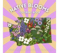 Native Blooms Coloring Book: Washington Native Plants for Adults: A Detailed Botanical Coloring Book Featuring Northwest Wildflowers, Plants & Pollinator Garden Favorites