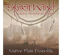 Native Flute Ensembl - Spirit Wind Native American Flute