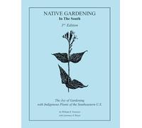 Native Gardening In The South: The Joy of Gardening with Indigenous Plants in the Southeastern U.S.