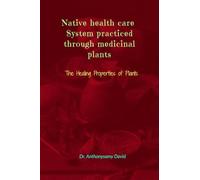 Native health care system practiced through medicinal plant: The Healing Properties of Plants