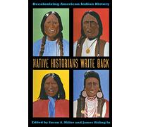 Native Historians Write Back: Decolonizing American Indian History