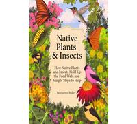 Native Plants & Insects: How Native Plants and Insects Hold Up the Food Web, and Simple Steps to Help