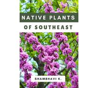 Native Plants of the Southeast: A Field Guide to the Region’s Wild Flora