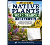 Native Plants Word Search for Seniors: 80 Large Print Puzzles Featuring Wildflowers, Grasses, Trees, Shrubs, Pollinators & America's Native Flora