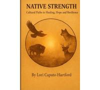 Native Strength: Cultural Paths to Healing, Hope, and Resilience