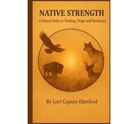 Native Strength: Cultural Paths to Healing, Hope, and Resilience