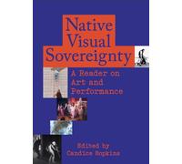 Native Visual Sovereignty: A Reader on Art and Performance
