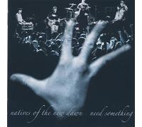 Natives Of The New Dawn - Need Something