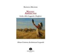 Nativi Americani. Guida a miti, leggende e preghiere. Abitare il mistero, decolonizzare lo sguardo
