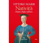 NATIVITA'. MADRE E FIGLIO NELL'ARTE - SGARBI VITTORIO - La nave di Teseo