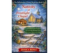 Nativity at Frostlight Chapel: A Christmas Cozy Mystery of a Loft Fall, Sabotaged Steps, and a Town That Loved a Quiet Exit