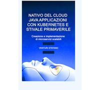 NATIVO DEL CLOUD JAVA APPLICAZIONI CON KUBERNETES E STIVALE PRIMAVERILE: Creazione e implementazione di microservizi scalabili
