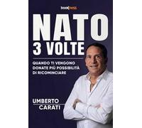Nato 3 volte. Quando ti vengono donate più possibilità di ricominciare. Nuova ediz.
