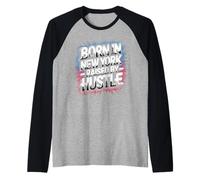 Nato a New York New York Hustle Motivazione Big City NYC Maglia con Maniche Raglan