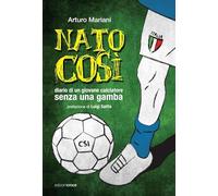 Nato così. Diario di un giovane calciatore senza una gamba