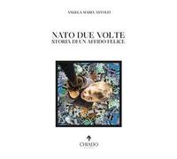 Nato due volte. Storia di un affido felice