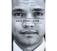 Nato fuori legge. Storia di un'infanzia sudafricana