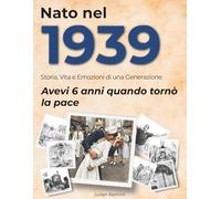 Nato nel 1939: Storia, Vita e Emozioni di una Generazione