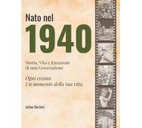 Nato nel 1940: Storia, Vita e Emozioni di una Generazione