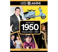 Nato nel 1950. Italia 1950-1967. I miei primi 18 anni - AA.VV.