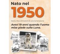 Nato nel 1950: Storia, Vita e Emozioni di una Generazione