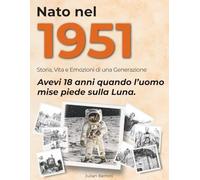 Nato nel 1951: Storia, Vita e Emozioni di una Generazione