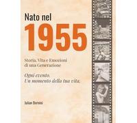 Nato nel 1955: Storia, Vita e Emozioni di una Generazione
