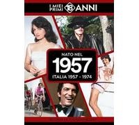 Nato nel 1957. Italia 1957-1974. I miei primi 18 anni